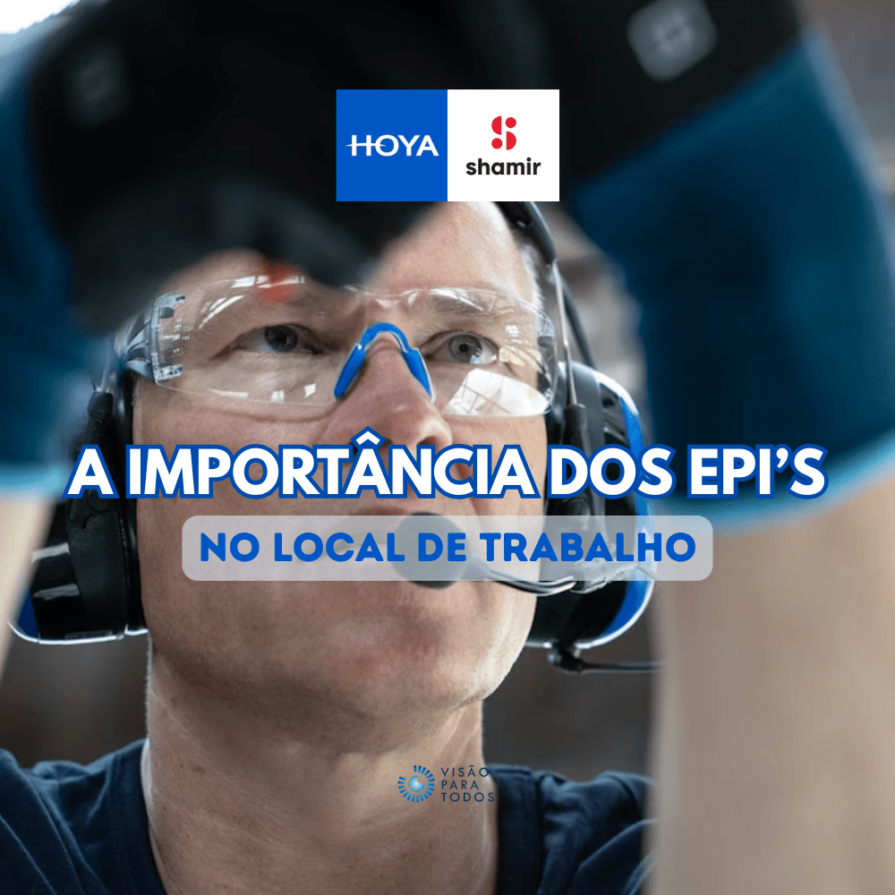 A Importância dos EPI's - Equipamentos de Proteção - Oculares nas Empresas - local de trabalho. Hoya Shamir
